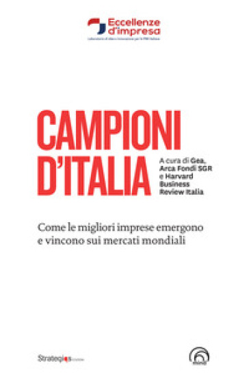 Campioni D'italia. Come Le Migliori Imprese Emergono E Vincono Sui Mercati Mondiali