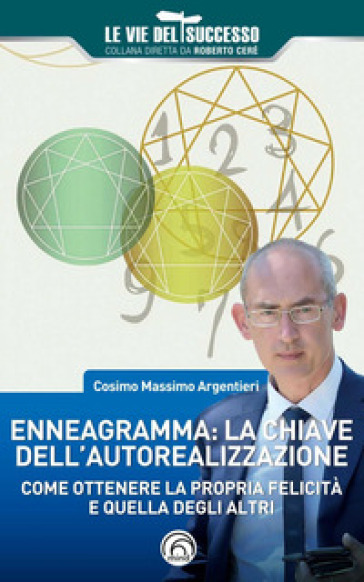 Enneagramma: la chiave dell'autorealizzazione. Come ottenere la propria felicità e quella degli altri