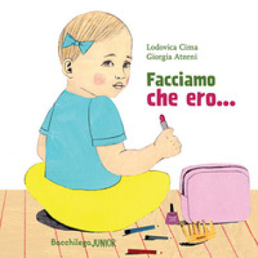 Facciamo che ero.... Ediz. a colori