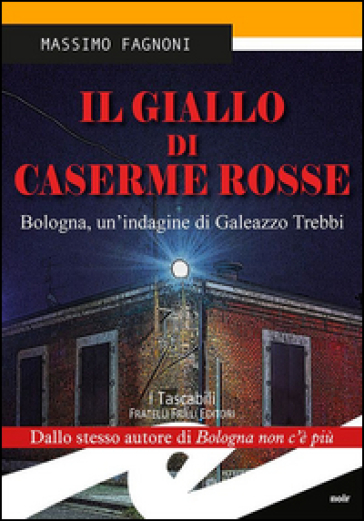 Il giallo di Caserme Rosse. Bologna, un'indagine di Galeazzo Trebbi