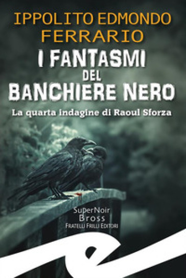 I fantasmi del Banchiere Nero. La quarta indagine di Raoul Sforza-0