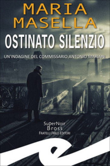 Ostinato silenzio. Un'indagine del commissario Antonio Mariani
