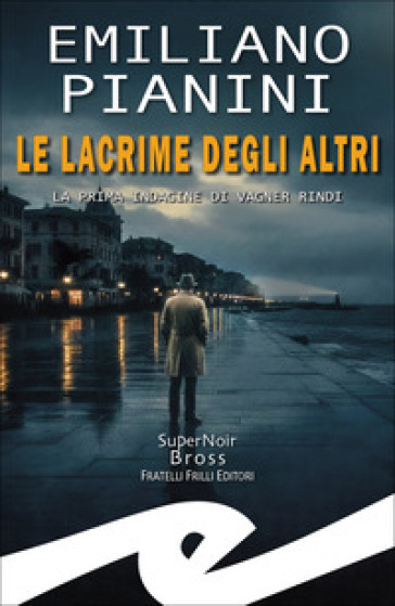 Lacrime degli altri. La prima indagine di Vagner Rindi