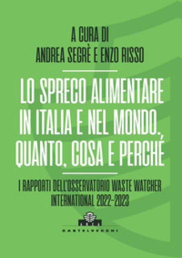 Lo spreco alimentare in Italia e nel mondo. Quando, cosa e perché. I rapporti dell'Osservatorio Waste Watcher International 2022-2023-0
