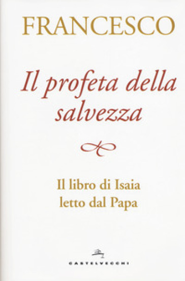 Il Profeta Della Salvezza. Il Libro Di Isaia Letto Dal Papa