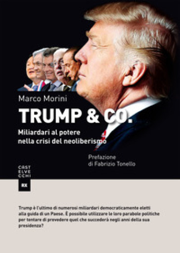 Trump &amp; Co. Miliardari al potere: quando il mondo del business conquista l'arena politica