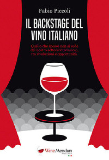 Il backstage del vino italiano. Quello che spesso non si vede del nostro settore vitivinicolo, tra rivoluzioni e opportunità