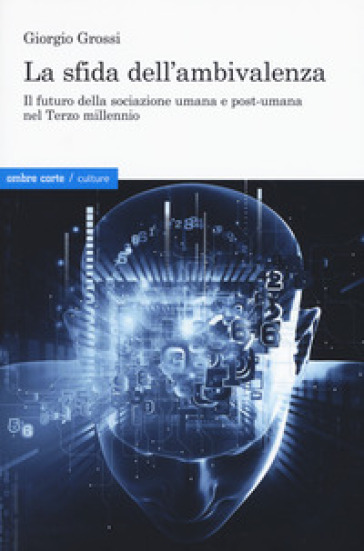 La sfida dell'ambivalenza. Il futuro della sociazione umana e postumana nel Terzo millennio