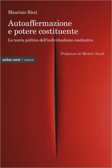 Autoaffermazione E Potere Costituente. La Teoria Politica Dell'individualismo Costitutivo