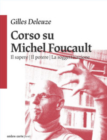 Corso su Michel Foucault: Il sapere-Il potere-La soggettivazione