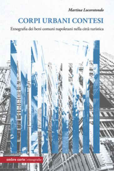 Corpi urbani contesi. Etnografia dei beni comuni napoletani nella città turistica