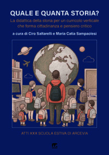 Quale e quanta storia? La didattica della storia per un curricolo verticale che forma cittadinanza e pensiero critico