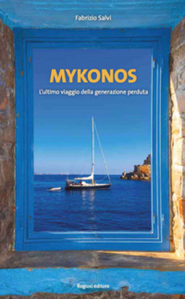Mykonos. L'ultimo Viaggio Della Generazione Perduta
