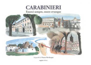 Carabinieri. Esserci sempre, esserci ovunque. Ediz. a colori