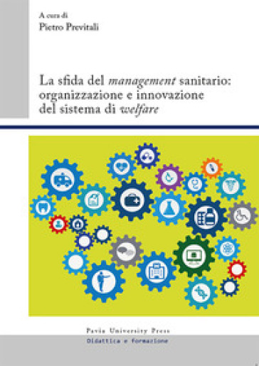 La sfida del «management» sanitario: organizzazione e innovazione del sistema di «welfare»