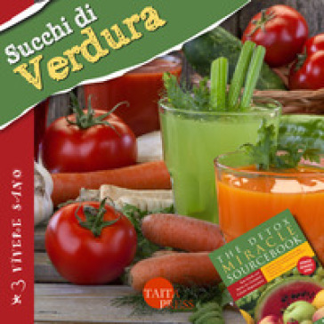 Succhi di verdura. Ricette gustose, informazioni nutrizionali, approfondimenti, tecniche