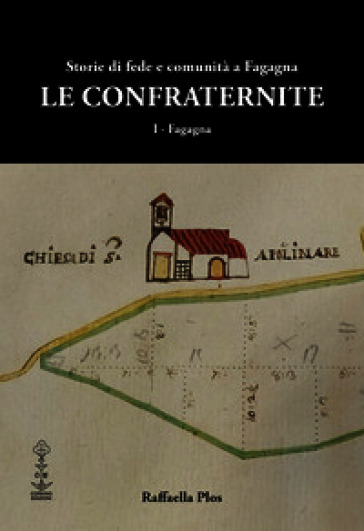 Le confraternite. Storie di fede e comunità a Fagagna