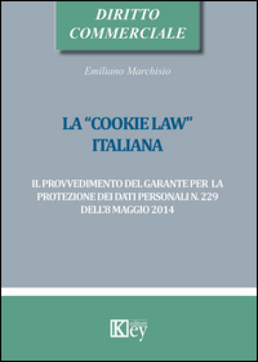 La «cookie law» italiana. Il provvedimento del garante per la protezione dei dati personali n. 229 dell'8 maggio 2014-0