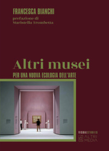 Altri musei. Per una nuova ecologia dell'arte