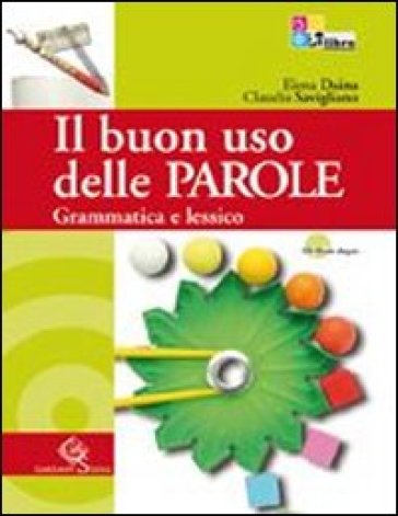 Il buon uso delle parole. Grammatica e lessico-Comunicazione e scrittura. Con prove INVALSI. Per le Scuole superiori. Con CD-ROM. Con espansione online