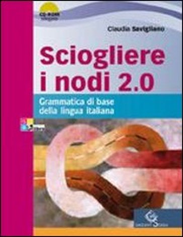 Sciogliere i nodi 2.0. Grammatica di base. Per le Scuole superiori. Con CD-ROM. Con espansione online