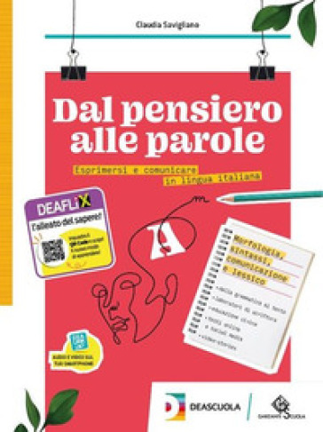 Dal pensiero alle parole. Esprimersi e comunicare in lingua italiana. Per il biennio delle Scuole superiori. Con e-book. Con espansione online. Vol. A: Morfosintassi, comunicazione, lessico