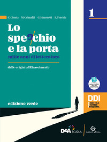 Lo specchio e la porta. Mille anni di letteratura. Ediz. verde. Con Scrivere e parlare, Percorsi di scrittura e comunicazione orale per l'esame di Stato e la Divina Commedia. Per le Scuole superiori. Con e-book. Con espansione online. Vol. 1-0