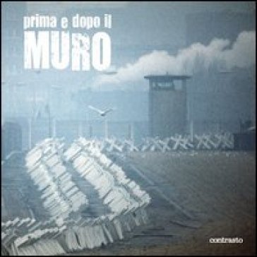 Prima e dopo il muro. Ediz. a colori