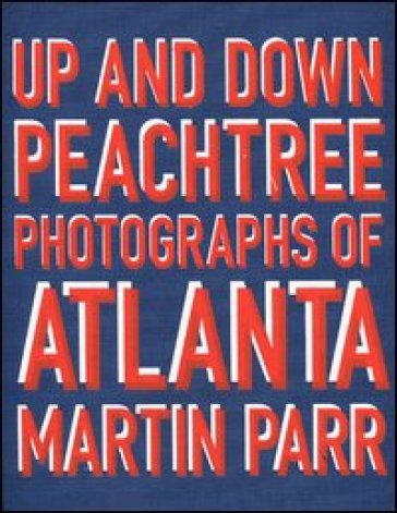 Up and down Peachtree. Photographs of Atlanta. Ediz. illustrata