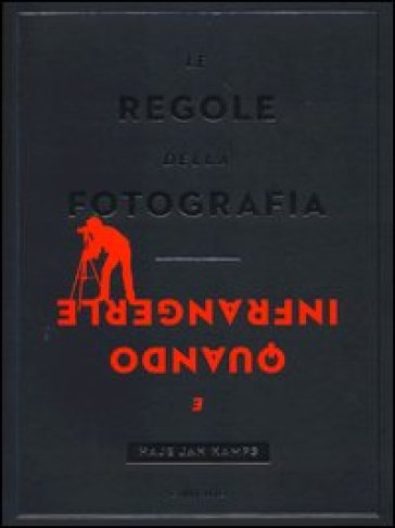 Le regole della fotografia e quando infrangerle. Ediz. illustrata