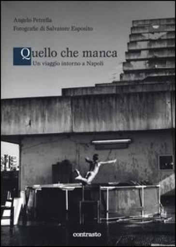 Quello che manca. Un viaggio intorno a Napoli. Ediz. illustrata
