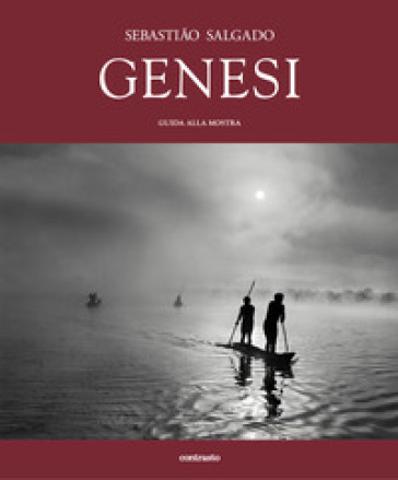 Sebastião Salgado. Genesi. Guida alla mostra. Ediz. illustrata