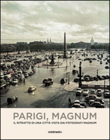 Parigi, Magnum. Il ritratto di una città vista dai fotografi Magnum. Ediz. illustrata