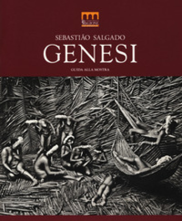 Sebastião Salgado. Genesi. Catalogo della mostra (Milano, 27 giugno-2 novembre 2014). Ediz. illustrata