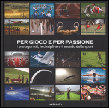 Per Gioco E Per Passione. I Protagonisti, Le Discipline E Il Mondo Dello Sport. Ediz. Illustrata-image