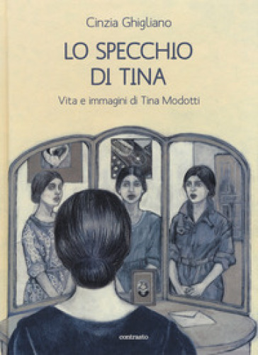 Lo Specchio Di Tina. Vita E Immagini Di Tina Modotti