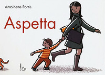 Aspetta. Ediz. illustrata