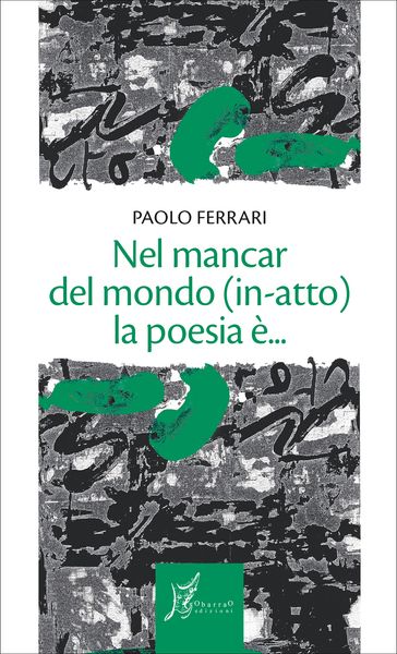 Nel mancar del mondo (in-atto) la poesia è...