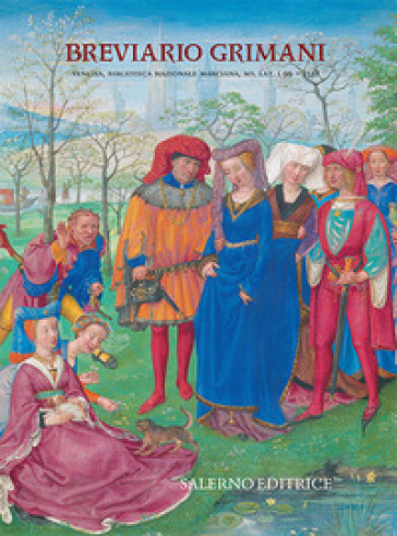 Breviario Grimani. Venezia,  Biblioteca Nazionale Marciana, ms. Lat. I 99 = 2138. Commentario all'edizione in facsimile