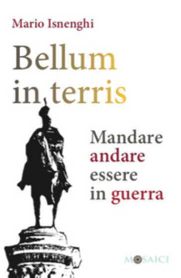 Bellum In Terris. Mandare, Andare, Essere In Guerra