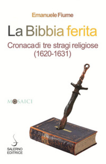 La Bibbia ferita. Cronaca di tre stragi religiose (1620)