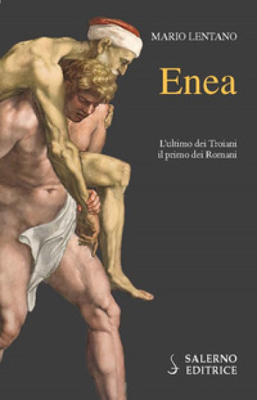 Enea. L'ultimo dei troiani, il primo dei romani