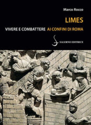 Limes. Vivere e combattere ai confini di Roma