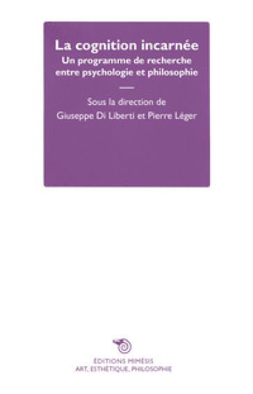 La cognition incarnée. Un programme de recherche entre psychologie et philosophie