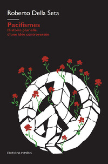 Pacifismes. Histoire plurielle d'une idee controversee