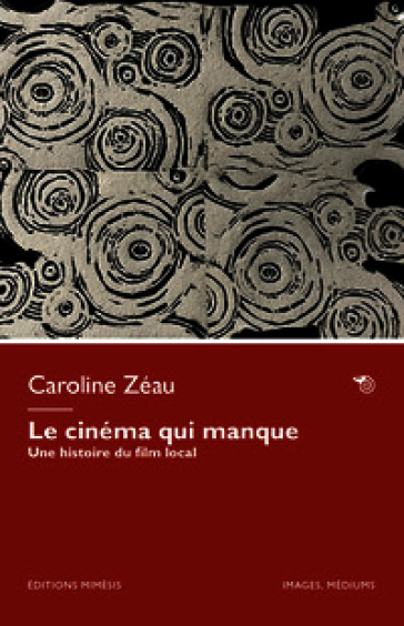 Le cinéma qui manque. Une histoire du film local