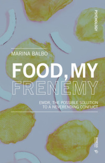 Food, my frenemy. EMDR, the possible solution to a neverending conflict