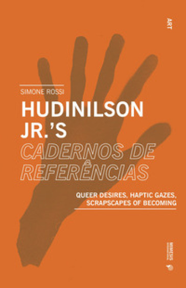 Hudinilson Jr. Scrapscapes of resistance. Queer desires, haptic gazes, scrapscapes of becoming