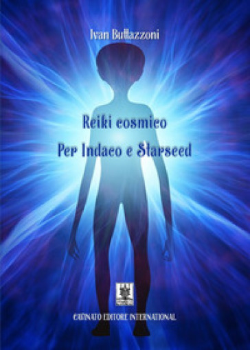 Reiki Cosmico. Per Indaco E Starseed. Nuova Ediz.