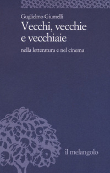 Vecchi, Vecchie E Vecchiaie Nella Letteratura E Nel Cinema
